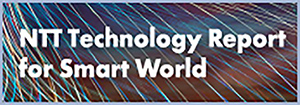 NTT Technology Report for Smart World